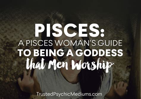 Pisces A Pisces Womans Guide To Being A Goddess