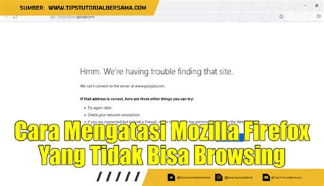 Cara Mengatasi Mozilla Firefox Yang Tidak Bisa Browsing Tips Tutorial