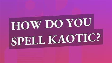 How Do You Spell Kaotic Youtube