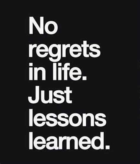 No Regrets Just Lessons Learned Life Lesson Quotes Lesson Quotes