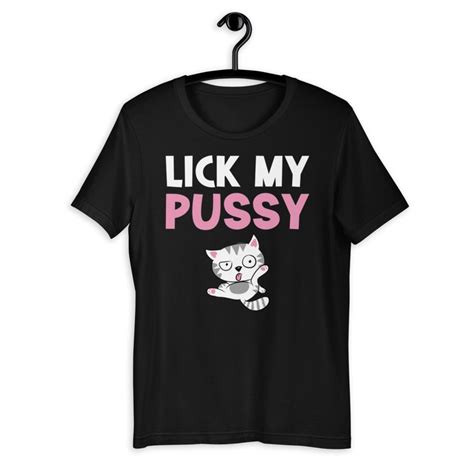 Lick My Pussy Naughty T Shirt Vulgar T Shirt Innuendo T Etsy