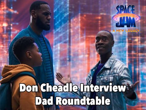 Don Cheadle Talks Fatherhood And Space Jam 2 A New Legacy
