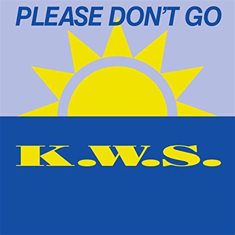 So please don't go don't go don't go away please don't go don't go i'm begging you to stay. Please Don't Go by K.W.S. on Amazon Music - Amazon.com