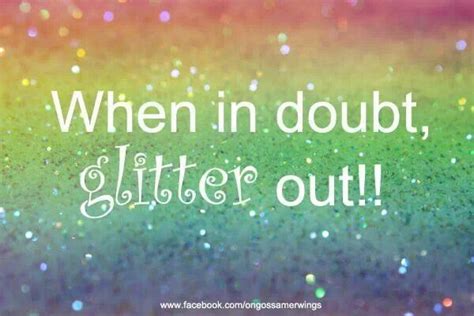 When In Doubt Glitter Out Sparkle Quotes Glitter Quotes Girly Quotes