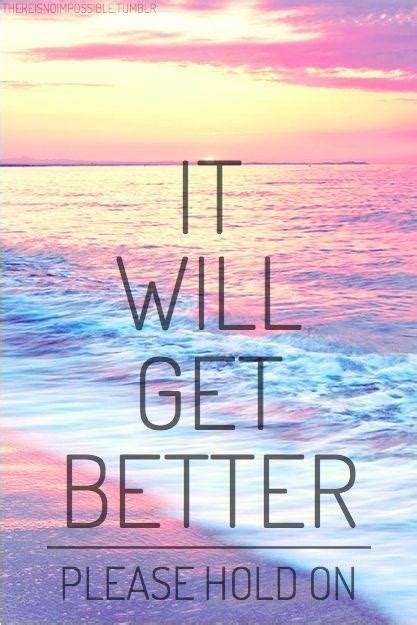 It Will Get Better Please Hold On Picture Quotes