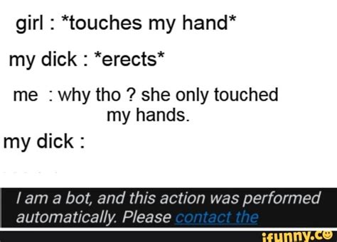 Girl Touches My Hand My Dick Erects Me Why Tho She Only