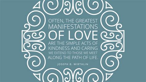 Wirthlin / kindness essence of a celestial life posted on october 22, 2013 by quotes admin Daily Quote: Simple Acts Are Significant | Mormon Channel