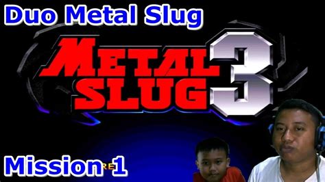 Duet Dengan Ponakan Maen Metal Slug 3 Mission 1 Youtube