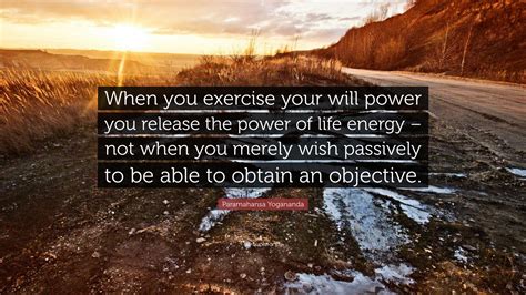 Paramahansa Yogananda Quote “when You Exercise Your Will Power You