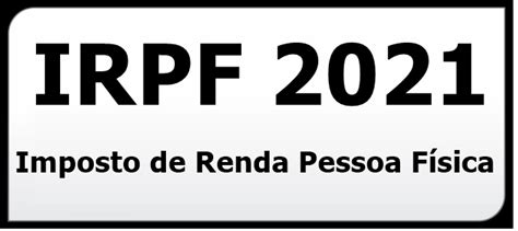 O imposto de renda 2021 é um importante imposto, cobrado sobre os rendimentos dos trabalhadores. IRPF 2021 - Imposto de Renda Pessoa Física - Perícia ...