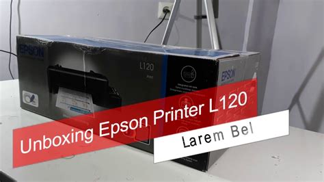 Unboxing And Installing Epson Printer L120 Youtube