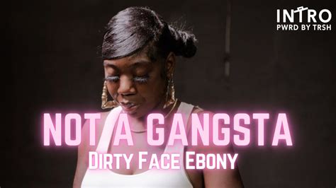 Dirty Face Ebony Not A Gangsta Intro Performance Youtube