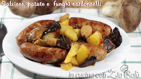 Secondi piatti a base di patate, salsiccia e formaggio, un piatto molto sostanzioso e completo. Patate cardoncelli e salsiccia al forno - In cucina con ...