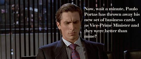 It's everyone's favorite day of the week and we probably all need a double dose of memes to get through the damn thing. I Meme This: AMERICAN PSYCHO: PAULO PORTAS VICE-PRIMEIRO ...