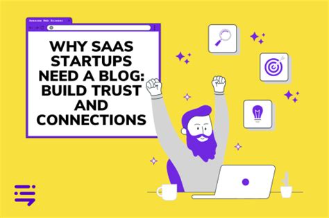 Why Saas Startups Need A Blog Build Trust And Connections Content
