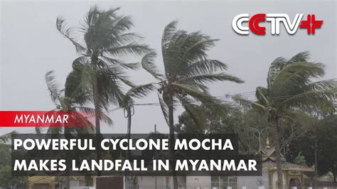 Powerful Cyclone Mocha Makes Landfall In Myanmar Youtube