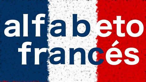 Aprende Francés Alfabeto Francés Abecedario En 4 Minutos Youtube