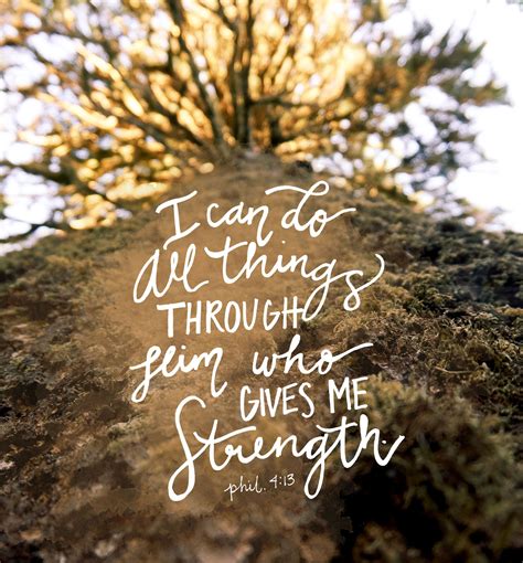 This quote is a gentle reminder of the strengths we are all given through our faith. I can do all things through him who strengthens me ...