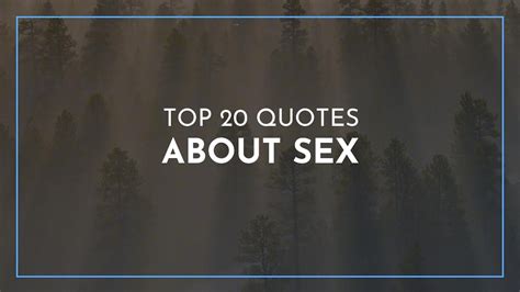 Top 20 Quotes About Sex Famous Quotes Inspiring Quotes Quotes For Facebook Youtube