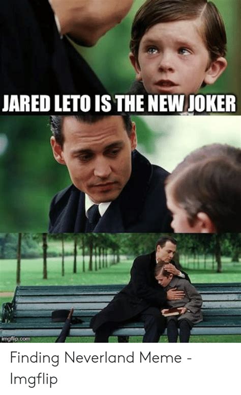 Jared Leto Is The New Joker Imgflipcom Finding Neverland Meme Imgflip