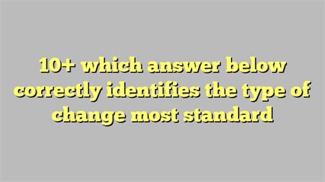10 Which Answer Below Correctly Identifies The Type Of Change Most