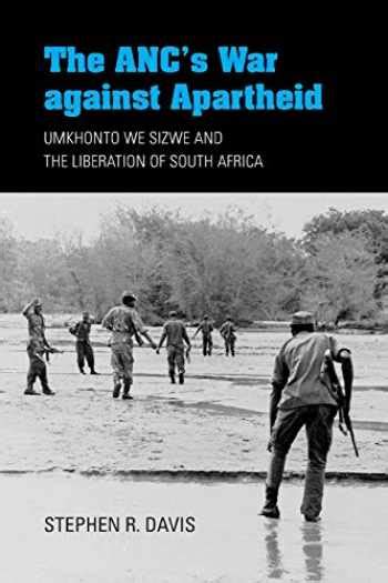 Sell Buy Or Rent The Ancs War Against Apartheid Umkhonto We Sizwe