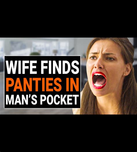 Wife Finds Panties In Mans Pocket Wife Finds Panties In Mans Pocket