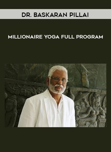 Dr Baskaran Pillai â€ Millionaire Yoga â€ Full Program The Course