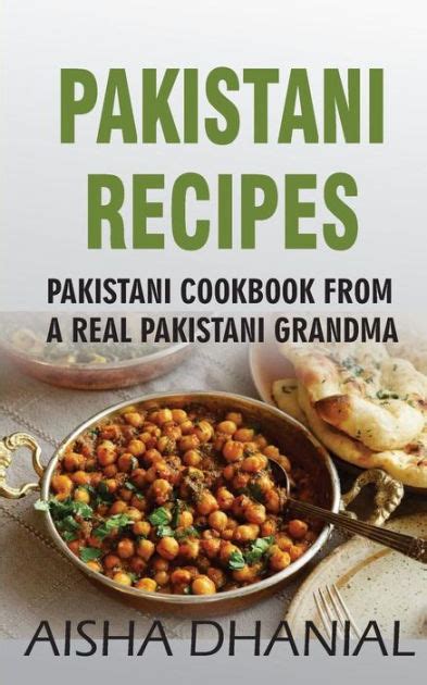 Pakistani Recipes Pakistani Cookbook From A Real Pakistani Grandma Real Pakistani Food By Chef