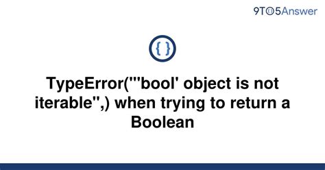 Solved Typeerror Bool Object Is Not Iterable When To Answer