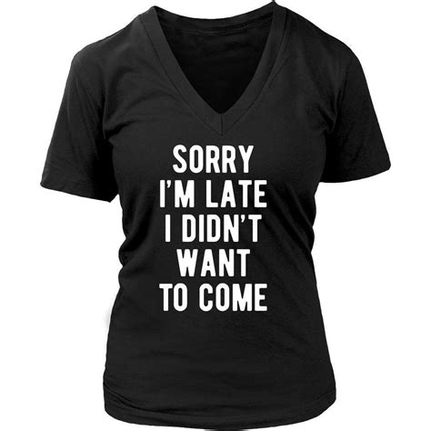 funny t shirt sorry i m late i didn t want to come teelime unique t shirts