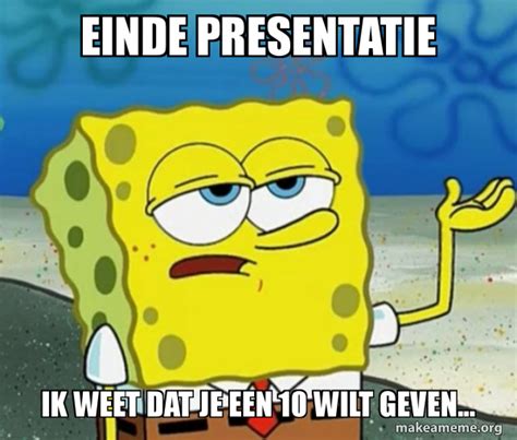 Einde Presentatie Ik Weet Dat Je Een 10 Wilt Geven Tough SpongeBob