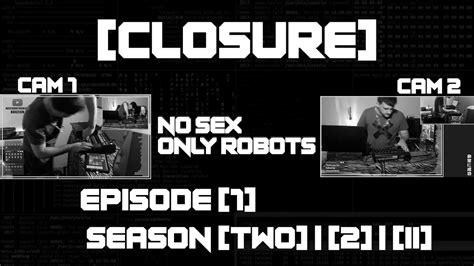 Closure Ep 1 Season 2 Live Dj Set By No Sex Only Robots This Time