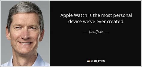 Most popular apple watch face quotes. Tim Cook quote: Apple Watch is the most personal device we ...