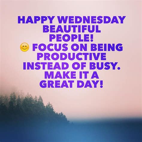 Happy Wednesday Beautiful People 😊 Focus On Being Productive Instead Of Busy Make It A Great