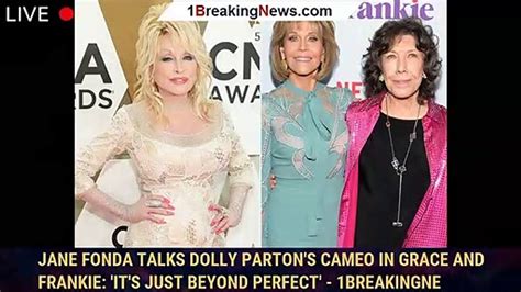 Jane Fonda Talks Dolly Parton S Cameo In Grace And Frankie It S Just Beyond Perfect