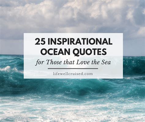 Inspring quotes about the ocean and sea. 25 Inspirational Ocean Quotes for Those That Love the Sea - Life Well Cruised