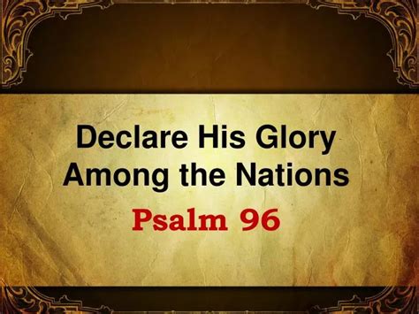 Ppt Declare His Glory Among The Nations Psalm 96 Powerpoint Presentation Id3146184