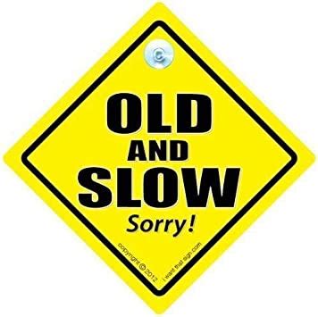 Old And Slow Old And Slow Car Sign Old Driver Sign Old Driver Old
