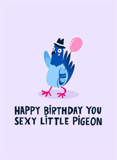 Happy Birthday You Sexy Little Pigeon By Lucy Maggie Designs Cardly
