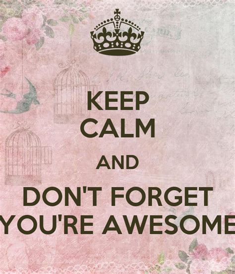 Keep Calm And Dont Forget Youre Awesome Keep Calm And Carry On
