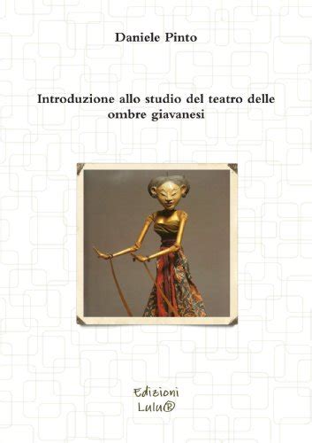 Introduzione Allo Studio Del Teatro Delle Ombre Giavanesi By Daniele Pinto Goodreads