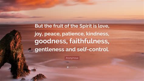 Anonymous Quote “but The Fruit Of The Spirit Is Love Joy Peace Patience Kindness Goodness