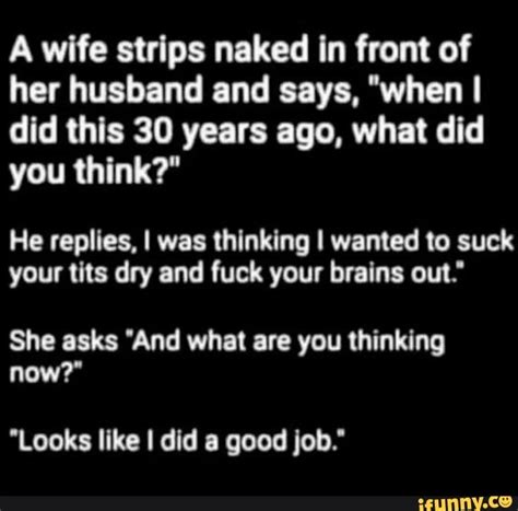 A Wife Strips Naked In Front Of Her Husband And Says When I Did This