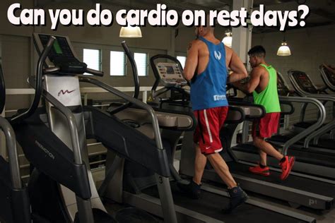 Is Cardio On Rest Days Beneficial Pros And Cons Of Incorporating Low Intensity Cardio Exercises