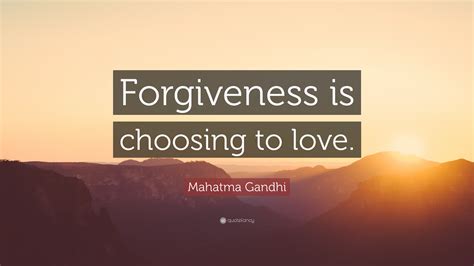 Mahatma Gandhi Quote Forgiveness Is Choosing To Love