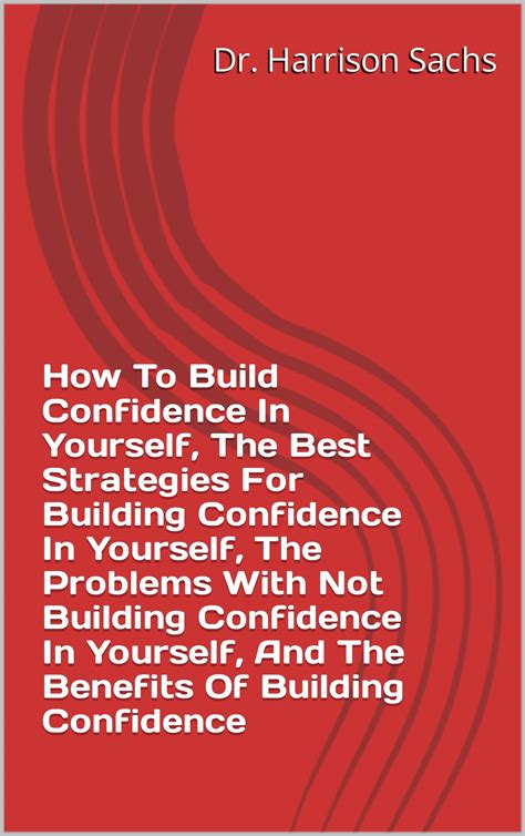 How To Build Confidence In Yourself The Best Strategies For Building Confidence In Yourself
