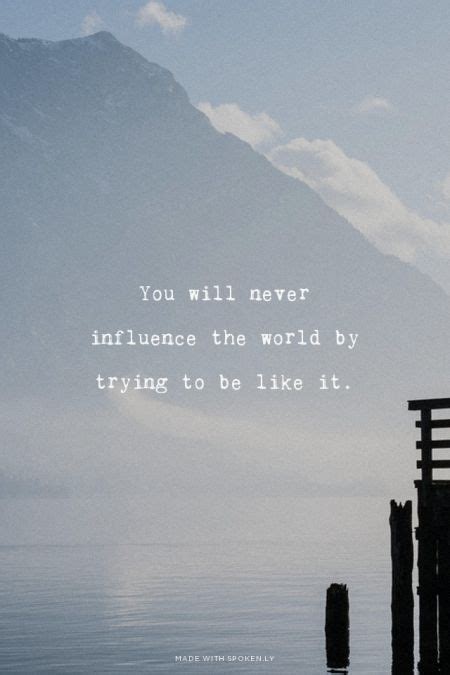 Be Bold You Will Never Influence The World By Trying To