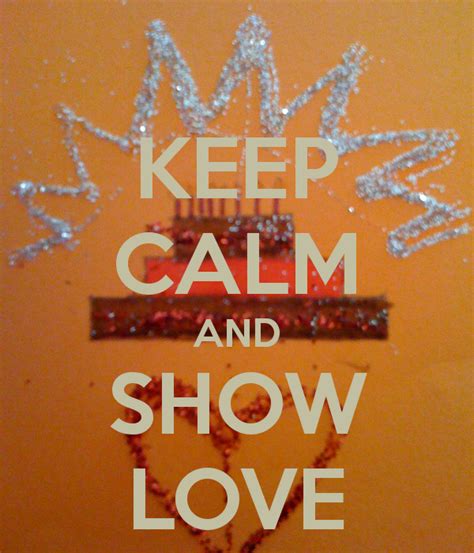 Keep Calm And Show Love Keep Calm Love Shows