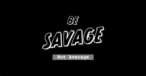 Be Savage Not Average Savage T Shirt Teepublic